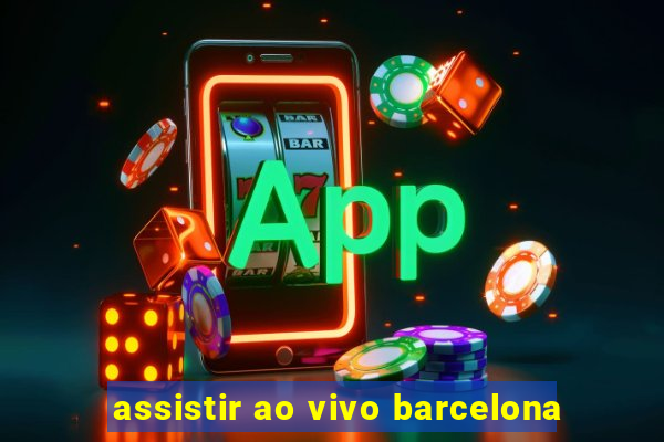 assistir ao vivo barcelona